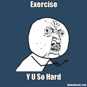 exercise y u so hard
